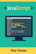 JavaScript: A Guide to Learning the JavaScript Programming Language di Troy Dimes edito da Createspace