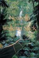Neupella and the Walking Stick di Sheila Tipay edito da Xlibris