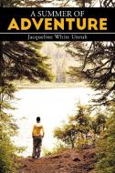 A Summer of Adventure di Jacqueline White Unruh edito da Xlibris