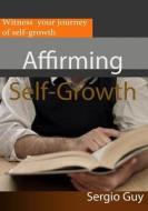 Affirming Self-Growth: Witness Your Journey of Self-Growth di Sergio Guy edito da Createspace