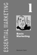 Essential Marketing 1: Basic Marketing di Norman Clark edito da Createspace