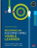 Becoming an Assessment-Capable Visible Learner, Grades 6-12, Level 1: Teacher's Guide di Doug B. Fisher, Nancy Frey, John Hattie edito da CORWIN PR INC