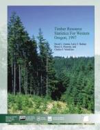 Timber Resource Statistics for Western Oregon, 1997 di United States Department of the Interior edito da Createspace
