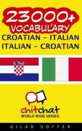 23000+ Croatian - Italian Italian - Croatian Vocabulary di Gilad Soffer edito da Createspace