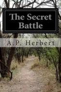 The Secret Battle di A. P. Herbert edito da Createspace
