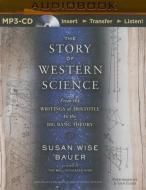 The Story of Western Science: From the Writings of Aristotle to the Big Bang Theory di Susan Wise Bauer edito da Audible Studios on Brilliance