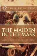 The Maiden in the Mask di Kathy Hunt, Tim Hunt edito da Createspace