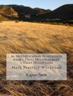 60 Multiplication Worksheets with 1-Digit Multiplicands, 1-Digit Multipliers: Math Practice Workbook di Kapoo Stem edito da Createspace