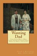Wanting Dad: The Four Ways Men Lose Their Fathers and How to Heal the Loss di David L. Matthews edito da Createspace