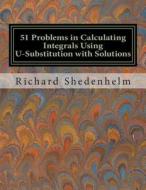51 Problems in Calculating Integrals Using U-Substitution with Solutions di Richard Shedenhelm edito da Createspace