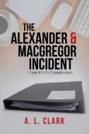 The Alexander & MacGregor Incident di A. L. Clark edito da AuthorHouse