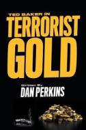 Ted Baker in Terrorist Gold di Daniel Perkins edito da FriesenPress