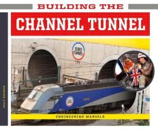 Building the Channel Tunnel di Kelly Doudna edito da SUPER SANDCASTLE