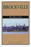 Brockville: The River City di Russ Disotell edito da Natural Heritage Books