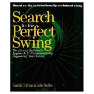 Search for the Perfect Swing: The Proven Scientific Approach to Fundamentally Improving Your Game di Alastair Cochran edito da Triumph Books (IL)