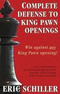 Complete Defense to King Pawn Openings, 2nd Edition di Eric Schiller edito da Cardoza Publishing