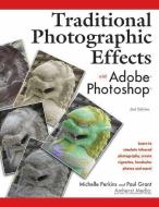 Traditional Photographic Effects with Adobe Photoshop di Michelle Perkins, Paul Grant edito da AMHERST MEDIA