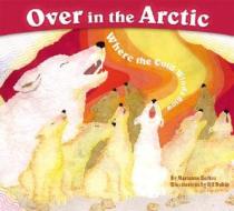 Over in the Arctic: Where the Cold Winds Blow di Marianne Berkes edito da Dawn Publications (CA)