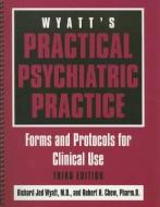 Wyatt's Practical Psychiatric Practice di Richard Jed Wyatt edito da American Psychiatric Publishing