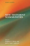 New Testament Masculinities di Stephen D Moore, Janice Capel Anderson edito da SOC OF BIBLICAL LITERATURE