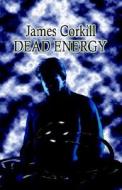 Dead Energy: An Alex Cave Adventure - Episode 1 di James M. Corkill edito da Booklocker.com