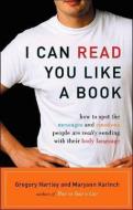 I Can Read You Like a Book: How to Spot the Messages and Emotions People Are Really Sending with Their Body Language di Gregory Hartley, Maryann Karinch edito da Listen & Live Audio
