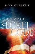 The Master Secret Code di Don Christie edito da XULON PR