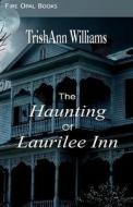 The Haunting of Laurilee Inn di Trishann Williams edito da Parker Publishing Inc.