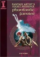 Fantasy Artist's Pocket Reference: Phantastic Faeries di Bob Hobbs edito da F&W Publications Inc