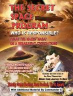 The Secret Space Program Who Is Responsible? Tesla? the Nazis? NASA? or a Break Civilization?: Evidence We Have Already Established Bases on the Moon di Timothy Green Beckley, Sean Casteel, Tim R. Swartz edito da Inner Light - Global Communications