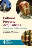 Cultural Property Acquisitions di Aimee L. Taberner edito da Left Coast Press Inc