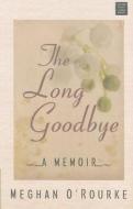 The Long Goodbye di Meghan O'Rourke edito da Center Point