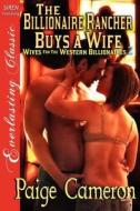 The Billionaire Rancher Buys a Wife [Wives for the Western Billionaires 2] (Siren Publishing Everlasting Classic) di Paige Cameron edito da SIREN PUB