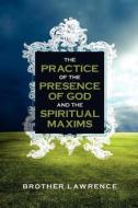 The Practice of the Presence of God and the Spiritual Maxims di Brother Lawrence edito da Trinity Press
