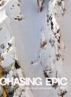 Chasing Epic: The Snowboard Photographs of Jeff Curtes edito da AMMO Books LLC