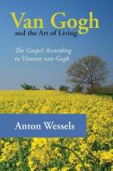 Van Gogh and the Art of Living di Anton Wessels edito da Wipf & Stock Publishers