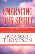 Embracing Our Spirit di Treva Scott Thompson edito da America Star Books