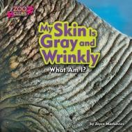 My Skin Is Gray and Wrinkly di Joyce L. Markovics edito da BEARPORT PUB CO INC