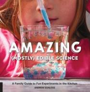 The Amazing (Mostly) Edible Science Cookbook di Andrew Schloss edito da Quarry Books