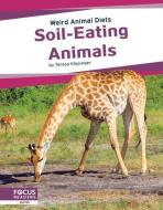Soil-Eating Animals di Teresa Klepinger edito da FOCUS READERS
