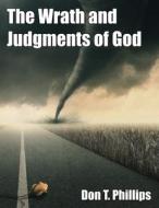 The Wrath and Judgments of God di Don T. Phillips edito da Virtualbookworm.com Publishing