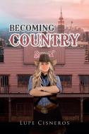 Becoming Country di Lupe Cisneros edito da Page Publishing, Inc.