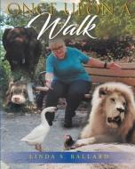Once Upon a Walk di Linda S. Ballard edito da Covenant Books