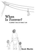 When Is Forever? A Quirky Tale of Family Life di Sarah Martin edito da Strategic Book Publishing & Rights Agency, LLC
