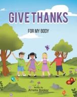 Give Thanks: For My Body di Arnetia Booker edito da CHRISTIAN FAITH PUB INC