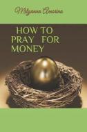 How to Pray for Money di Milyanna Amorina edito da LIGHTNING SOURCE INC