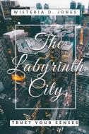 The Labyrinth City di Wisteria D. Jones edito da LIGHTNING SOURCE INC