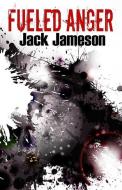 Fueled Anger di Jack Jameson edito da LIGHTNING SOURCE INC