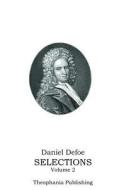 Daniel Defoe Selections Volume 2 di Daniel Defoe edito da Theophania Publishing