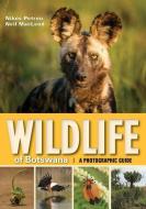 Wildlife of Botswana: A Photographic Guide di Nikos Petrous, Neil Macleod edito da PENGUIN RANDOM HOUSE SOUTH AFR